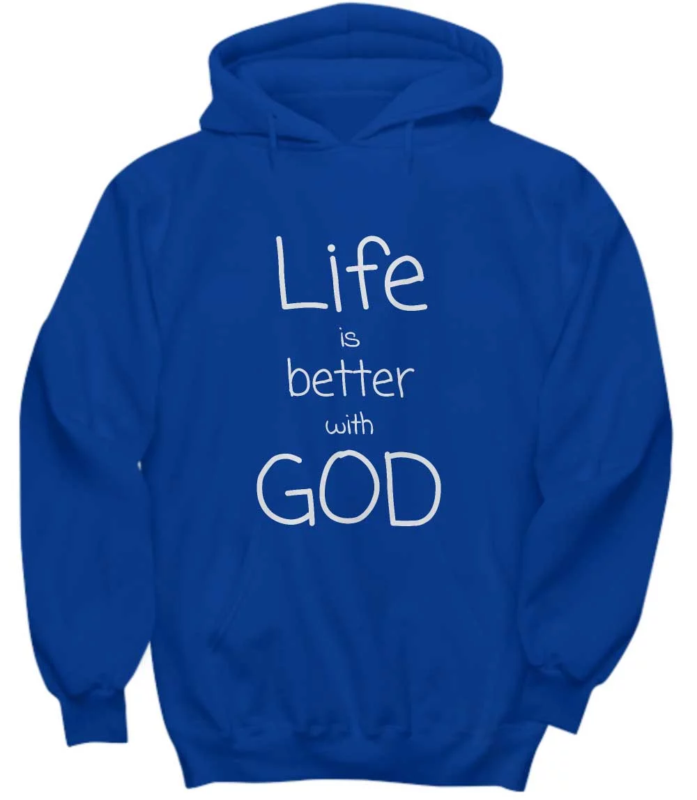 Life is better with God hoodie