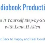 Audiobook-Production-DIY-step-by-step-Lana H Allen
