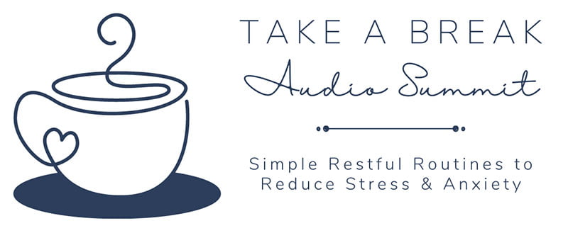 take a break audio summit interview - want restful routines to reduce stress
